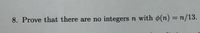 8. Prove that there are no
integers n with ¢(n) = n/13.
