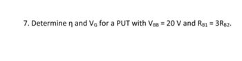 7. Determine n and VG for a PUT with VBB = 20 V and RB1 = 3RB2.