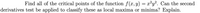 Find all of the critical points of the function f(x,y) = x²y?. Can the second
derivatives test be applied to classify these as local maxima or minima? Explain.
