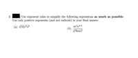 2.
Use exponent rules to simplify the following expressions as much as possible.
Use only positive exponents (and not radicals) in your final answer.
m5n4/3
(b)
V8mn?
(a) V81r2s8
