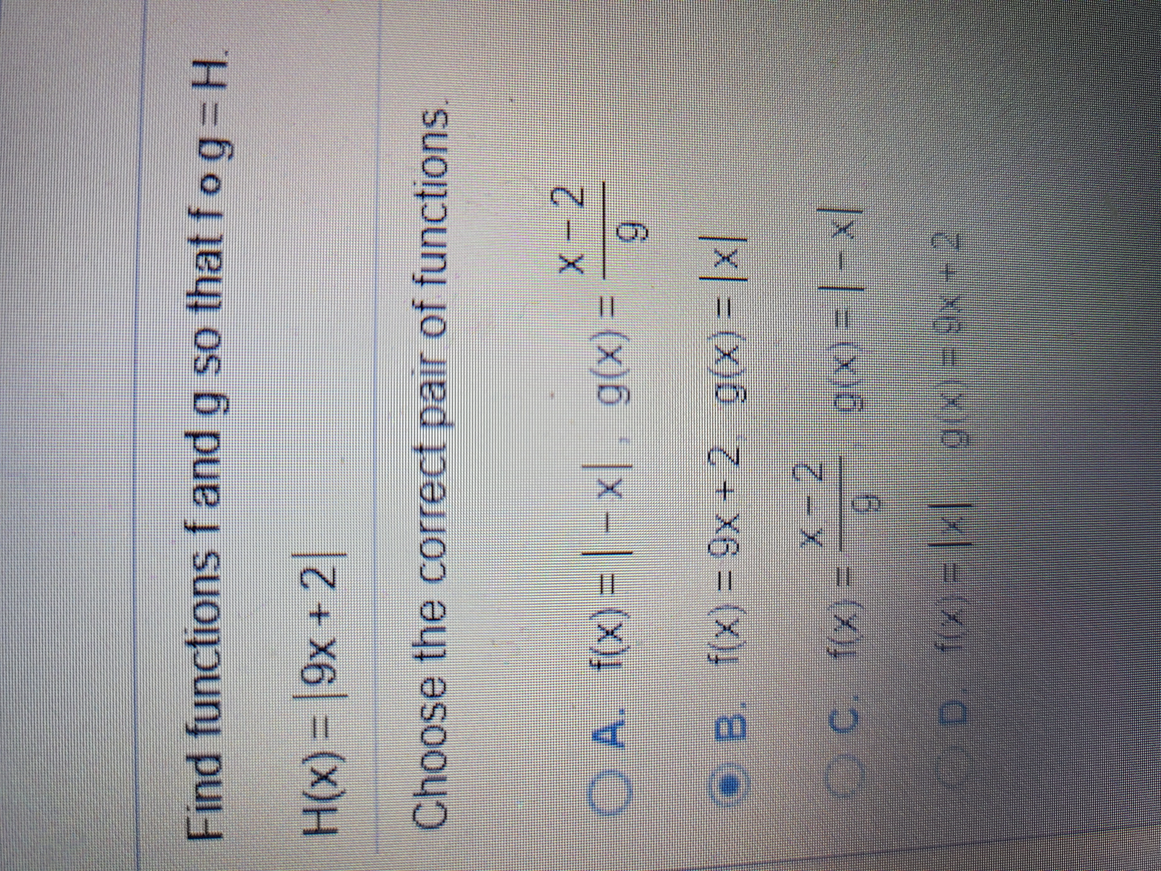 Find functions f and g so that f og=H
.
%3D
H(x) = |9x + 2
%3D
