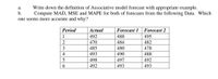 Write down the definition of Associative model forecast with appropriate example.
Compute MAD, MSE and MAPE for both of forecasts from the following Data. Which
а.
b.
one seems more accurate and why?
Period
Actual
Forecast 1
Forecast 2
1
492
488
495
470
484
482
485
480
478
493
490
488
498
497
492
492
493
493
-23456
