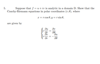 5.
Suppose that f = u+ iv is analytic in a domain D. Show that the
Cauchy-Riemann equations in polar coordinates (r, 0), where
x = r cos 0, y = r sin 0,
are given by
du
dv
ne
ar
