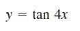 y = tan 4x
