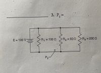 3. Р. 3.
E = 100 V3
R2 = 50 0
Rз - 200 0
!!
R, = 100 N
%3D
%3D
P2
