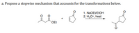 a. Propose a stepwise mechanism that accounts for the transformations below.
1. NaOEt/ELOH
2. H,O+, heat
OEt
