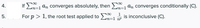 4.
If En=1 an converges absolutely, then n=1 an converges conditionally (C).
1
5.
For p > 1, the root test applied to -1
is inconclusive (C).
n=1 nº
