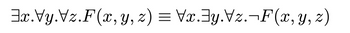 3x. Vy. Vz.F(x, y, z) = Vx.y.Vz.¬F(x, y, z)