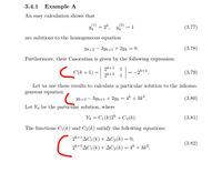 3.4.1 Example A
An easy calculation shows that
(1)
Yk
2k,
.(2)
= 1
Yk
(3.77)
are solutions to the homogeneous equation
Yk+2 – 3yk+1 + 2yk = 0.
(3.78)
Furthermore, their Casoratian is given by the following expression:
2k+1
2k+2 1
1
C(k + 1)
1--2*+1
(3.79)
Let us use these results to calculate a particular solution to the inhomo-
geneous equation
Yk+2
3yk+1 + 2yk
4k + 3k?.
(3.80)
Let Yk be the particular solution, where
Yk = C1 (k)2* + C2(k).
(3.81)
The functions C1(k) and C2(k) satisfy the following equations:
2*+1AC1 (k) + AC2(k) = 0,
(3.82)
2*+2AC1 (k) + AC2(k) = 4* + 3k².
