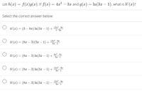 **Problem Statement:**

Let \( h(x) = f(x)g(x) \). If \( f(x) = 4x^2 - 3x \) and \( g(x) = \ln(3x - 1) \), what is \( h'(x) \)?

Select the correct answer below:

- \( \bigcirc \) \( h'(x) = (3 - 8x) \ln(3x - 1) + \frac{12x^2 - 9x}{1 - 3x} \)

- \( \bigcirc \) \( h'(x) = (8x - 3)(3x - 1) + \frac{12x^2 - 9x}{3x - 1} \)

- \( \bigcirc \) \( h'(x) = (8x - 3) \ln(3x - 1) + \frac{4x^2 - 3x}{3x - 1} \)

- \( \bigcirc \) \( h'(x) = (8x - 3) \ln(3x - 1) + \frac{12x^2 - 9x}{3x - 1} \)

- \( \bigcirc \) \( h'(x) = (8x - 3) \ln(3x - 1) - \frac{12x^2 - 9x}{3x - 1} \)

**Explanation:**

This problem requires using the product rule of differentiation. The derivative \( h'(x) \) of a product \( f(x)g(x) \) is given by:

\[ h'(x) = f'(x)g(x) + f(x)g'(x) \]

Here, \( f(x) = 4x^2 - 3x \) and \( g(x) = \ln(3x - 1) \). The solution involves finding \( f'(x) \) and \( g'(x) \) first:

\[ f'(x) = 8x - 3 \]

\[ g'(x) = \frac{3}{3x - 1} \]

Therefore, apply the product rule:

\[ h'(x) = (8x - 3) \ln(3x - 1) + (4x^