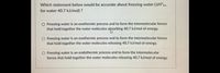 Which statement below would be accurate about freezing water (AH°fus
for water 40.7 kJ/mol) ?
O Freezing water is an exothermic process and to form the intermolecular forces
that hold together the water molecules absorbing 40.7 kJ/mol of energy.
O Freezing water is an exothermic process and to form the intermolecular forces
that hold together the water molecules releasing 40.7 kJ/mol of energy.
O Freezing water is an endothermic process and to form the intermolecular
forces that hold together the water molecules releasing 40.7 kJ/mol of energy.
