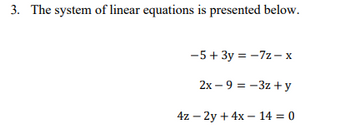 3. The system of linear equations is presented below.
-5+ 3y = -7z-x
2x-9-3z + y
4z - 2y + 4x 14 = 0