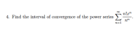 n!x"
4. Find the interval of convergence of the power series
n=1
IM:
