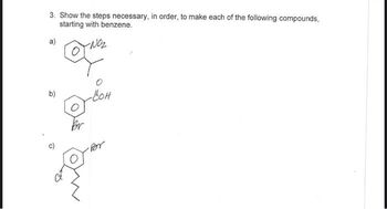 3. Show the steps necessary, in order, to make each of the following compounds,
starting with benzene.
-NO₂
a)
b)
Br
- кон
·Por