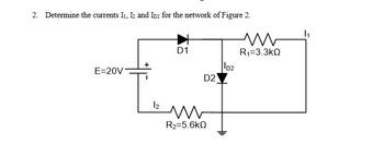 Answered: Determine the currents I₁, I2 and ID2… | bartleby