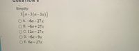 Simplify:
3[a-3(a-3x)]
ОА. -ба -27х
В. -6а + 27х
С. 12а- 27х
D. -6а -9х
ОЕ. ба- 27х
