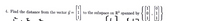 4. Find the distance from the vector y =
to the subspace on R° spanned by
