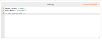main.py
Load default template.
1 target_currency = input()
2 money_amount = int(input())
3
4" Your code is here ""
