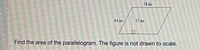 38 in.
44 in.
35 in
Find the area of the parallelogram. The figure is not drawn to scale.
