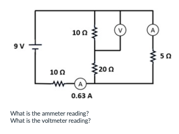 9 V
10 Ω
10 Ω
www-
www
0.63 A
What is the ammeter reading?
What is the voltmeter reading?
2002
A
502