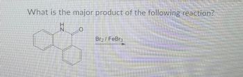 What is the major product of the following reaction?
IZ
Br₂/FeBrз