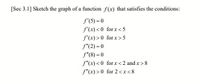 [Sec 3.1] Sketch the graph of a function f(x) that satisfies the conditions:
f'(5) = 0
f'(x)<0 forx < 5
f'(x) > 0 for x>5
f"(2) = 0
f"(8) = 0
f"(x) <0 forx <2 and x >8
f"(x)>0 for 2<x<8
