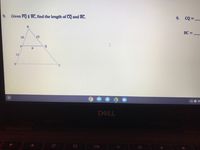 9.
Given PQ || BC, find the length of CQ and BC.
CQ =-
9.
BC =
10
15
P.
Q
12
US O
DELL
