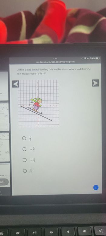 **Determining the Slope of a Hill Using a Graph**

**Problem Description:**
Jeff is going snowboarding this weekend and wants to determine the exact slope of the hill.

**Graph Explanation:**
The graph depicts a hill with a snowboarder on it. The graph is a coordinate plane with the x-axis and y-axis labeled from -6 to 6. A line is drawn from the point (-5, 1) to the point (2, -2). The snowboarder is positioned on this line, illustrating the hill's slope that Jeff must determine. 

**Multiple Choice Options:**
Below the graph, there are four options provided for the slope of the hill:
1. \(\frac{1}{2}\)
2. \( - \frac{1}{2}\)
3. \(\frac{2}{1}\)
4. \(\frac{5}{2}\)

**Educational Note:**
The slope of a line can be calculated using the formula: 
\[ \text{slope} = \frac{\text{rise}}{\text{run}} \]
By identifying the rise and run between two points on the line, one can calculate the slope. Using the given points (-5, 1) and (2, -2), determine the rise and run to find the slope.