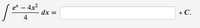 et – 4x2
dx =
4
+ C.
