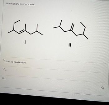 Which alkene is more stable?
сила
both are equally stable
£