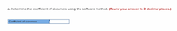 c. Determine the coefficient of skewness using the software method. (Round your answer to 3 decimal places.)
Coefficient of skewness
