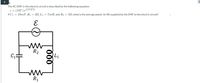 4
The AC EMF in this electric circuit is described by the following equation:
e = (15V) e (23 4)*
If C1 = 19mF, R1 = 2N, L1 = 7mH, and R2 = 5N, what is the average power (in W) supplied by the EMF to the electric circuit?
ww
R2
L1
ww
R1

