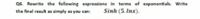 Q6. Rewrite the following expressions in terms of exponentials. Write
the final result as
simply as you can:
Sinh (5. Inx).
