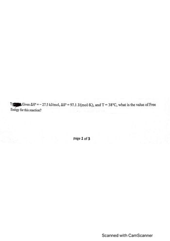 7)
Given AH = -27.5 kJ/mol, AS° = 97.1 J/(mol·K), and T = 38°C, what is the value of Free
Enérgy for this reaction?
page 1 of 3
Scanned with CamScanner