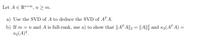 Let A E R"xm, n > m.
a) Use the SVD of A to deduce the SVD of AT A.
b) If m = n and A is full-rank, use a) to show that ||AT A||2 = || A||3 and k2(AT A) =
K2(A)².
