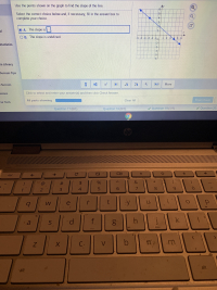 **Finding the Slope of a Line Using a Graph**

To find the slope of the line shown in the graph, follow the steps below:

1. **Identify the Points**: Look at the graph to note the coordinates of two points the line passes through. In this graph, the points are approximately (-5, 6) and (5, -3).

2. **Calculate the Slope**:
   - Use the slope formula: 

     \[\text{Slope} (m) = \frac{\Delta y}{\Delta x} = \frac{y_2 - y_1}{x_2 - x_1}\]

     Where \((x_1, y_1)\) and \((x_2, y_2)\) are the coordinates of the two points.
   - Substitute the points into the formula: 

     \[m = \frac{-3 - 6}{5 - (-5)} = \frac{-3 - 6}{5 + 5} = \frac{-9}{10}\]

     Therefore, the slope \(m\) of the line is \(\frac{-9}{10}\) or -0.9.

3. **Answer Choices**:
   - **A. The slope is [   ]**: You will input \(-0.9\) into the answer box.
   - **B. The slope is undefined**: This is not correct for this line as it has a calculable slope.

### Graph Description:
- The graph has labeled x and y axes with values spanning from -6 to 6.
- The line shown is descending from left to right, indicating a negative slope.
- The grid lines help in identifying the coordinates of the points the line intersects.

After entering the slope in the answer box, click "Check Answer." If needed, you can clear the answer input with "Clear All."

### Additional Tools:
There are options provided to input different types of mathematical symbols and functions using the buttons below the answer box.

**Interactive Features**: Users can select, enter, and verify their answers using the provided interactive features of the platform.

##### Navigation:
- The status below displays the progression through the questions: 
  - "Question 17 (0/1)"
  - "Question 18 (0/1)"
  - "Question 19 (1/1)"
  - "Question 20 (0/1)"  

Students should