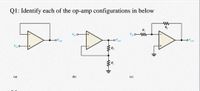 Q1: Identify each of the op-amp configurations in below
R,
R,
out
V
R,
(a)
(b)
(c)
