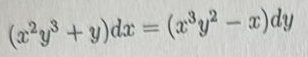 (x2y3+ y)dx = (³y2-x)dy