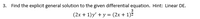 3.
Find the explicit general solution to the given differential equation. Hint: Linear DE.
3
(2x + 1)y' + y = (2x + 1)Z
