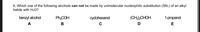 6, Which one of the following alcohols can not be made by unimolecular nucleophilic substitution (SN,) of an alkyl
halide with H2O?
benzyl alcohol
Ph:COH
cydohexanol
(CH32CHOH
1-propanol
A
В
C
E
