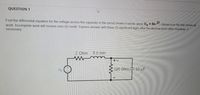 QUESTION 1
4
Find the differential equation for the voltage across the capacitor in the circuit shown in below, given Vs = 8e-2t. Upload your file that shows all
work. Incomplete work will receive zero (0) credit. Express answer with three (3) significant digits after the decimal point (after rounding), if
necessary.
7.0 mH
2 Ohm
w
+ V
126 Ohm 10 µF