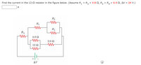 Find the current in the 12-2 resistor in the figure below. (Assume R, = R3 = 4.8 N, R, = R, = 6.4 N, AV = 24 V.)
A
R2
R1
R4
R3
4.0 N
2.0 Ω
12 N
Δν
