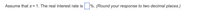 Assume that n= 1. The real interest rate is
|%. (Round your response to two decimal places.)
