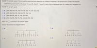 Identify the sample space of the probability experiment and determine the number of outcomes in the sample space. Draw a tree diagram.
Determining a person's favorite steak (rib-eye (R), filet (F), T-bone (T), sirloin (S)) and doneness (rare (R), medium (M), well done (W))
Identify the sample space.
O A. (RR, RM, RW, FR, FM, FW, TR, TM, TW, SR, SM, SW}
O B. (RR, RM, RW, FR, FM, FW, TR, TM, TW)
OC. {RR, RM, FR, FM, TR, TM, SR, SM}
O D. {RR, RM, FR, FM, TR, TM, SR, SM, RR, RM}
There are
outcomes in the sample space.
Choose the correct tree diagram below.
O A.
OB.
R
F
R
F
R M WR M WRM WRM W
M W R M W R M W
OC.
OD.
R.
F
R.
R.
F
T
R MRMR MRM
R MRM RMRMRM
