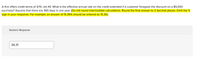 A firm offers credit terms of 3/15, net 40. What is the effective annual rate on the credit extended if a customer foregoes the discount on a $5,000
purchase? Assume that there are 365 days in one year. (Do not round intermediate calculations. Round the final answer to 2 decimal places. Omit the %
sign in your response. For example, an answer of 15.39% should be entered as 15.39.)
Numeric Response
34.31
