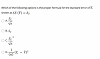 Which of the following options is the proper formula for the standard error of Y,
shown as SE (Y) = ôy
Sy
A.
Vn
B. Sy
C.
Vn
D.
Y)2
