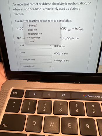 **Understanding Acid/Base Neutralization**

An important aspect of acid/base chemistry is the concept of neutralization, which occurs when an acid or a base is completely used up during a reaction.

**Example Reaction:**

Assume the following reaction goes to completion:

\[ \text{H}_2\text{CO}_3(aq) + \text{OH}^- \rightarrow \text{HCO}_3^- (aq) + \text{H}_2\text{O}(l) \]

In this reaction:

- \(\text{Na}^+\) is a **reactive ion**.
- \(\text{H}_2\text{CO}_3\) acts as the **acid**.
- \(\text{OH}^-\) serves as the **base**.
- \(\text{HCO}_3^-\) is identified as the **conjugate base**.
- \(\text{H}_2\text{O}\) is the **conjugate acid**.

This representation highlights the transition of reactants to products, identifying the acid, base, and their conjugates, which is essential for understanding neutralization processes in chemistry.