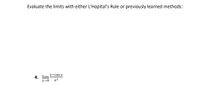Evaluate the limits with either L'Hopital's Rule or
previously learned methods:
1-cos x
4. lim
x2
