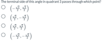 The terminal side of this angle in quadrant 3 passes through which point?
O (-4.4)
ㅇ (불,-불)
o (불,물)
O (-4.-4)
> 2
2
