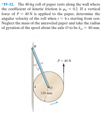 Answered: *19-12. The 40-kg roll of paper rests… | bartleby